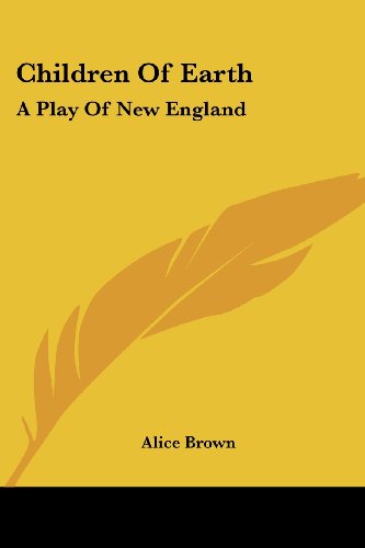 Cover for Alice Brown · Children of Earth: a Play of New England (Paperback Book) (2007)