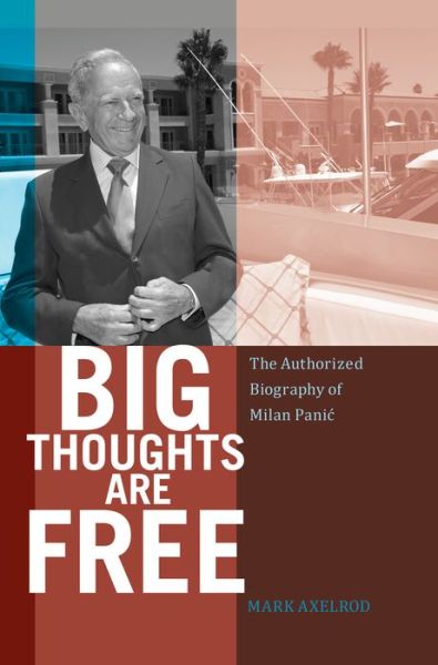 Cover for Mark Axelrod · Big Thoughts are Free: The Authorized Biography of Milan Panic (Inbunden Bok) [New edition] (2015)