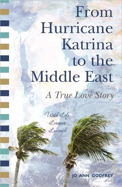 Cover for Jo Ann Godfrey · From Hurricane Katrina to the Middle East - a True Love Story: with Life Lessons Learned (Taschenbuch) (2010)