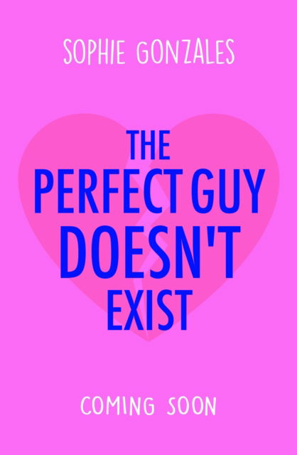 Cover for Sophie Gonzales · The Perfect Guy Doesn't Exist: A sapphic friends-to-enemies-to-lovers YA from the bestselling co-author of If This Gets Out (Paperback Book) (2024)