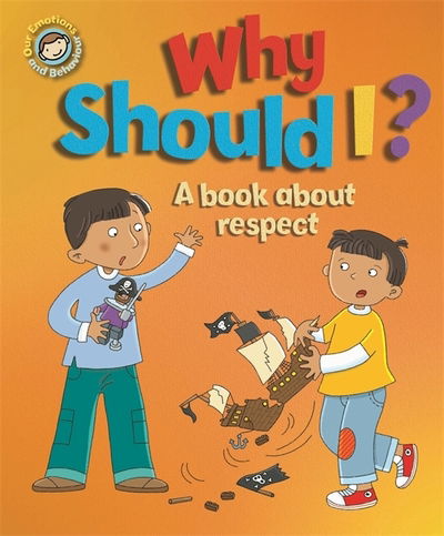Our Emotions and Behaviour: Why Should I?: A book about respect - Our Emotions and Behaviour - Sue Graves - Bøger - Hachette Children's Group - 9781445165653 - 14. februar 2019