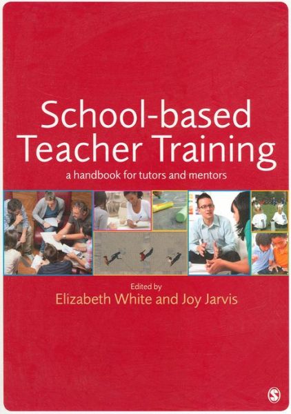 Cover for Elizabeth White · School-based Teacher Training: A Handbook for Tutors and Mentors (Paperback Book) (2012)