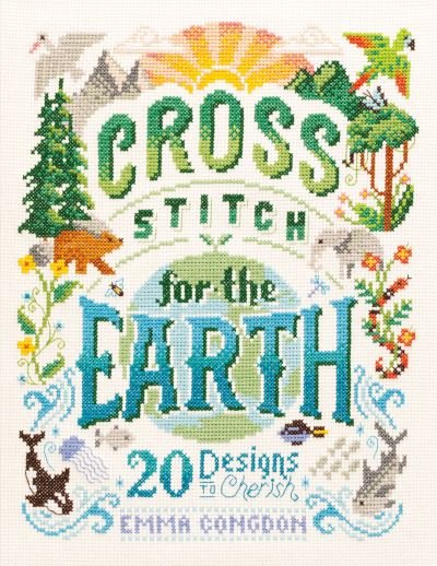 Cover for Congdon, Emma (Author) · Cross Stitch for the Earth: 20 Designs to Cherish (Paperback Bog) (2021)