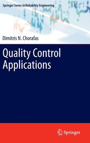 Cover for Dimitris N. Chorafas · Quality Control Applications - Springer Series in Reliability Engineering (Hardcover Book) [2013 edition] (2012)