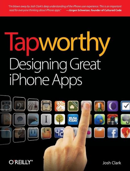 Tapworthy: Designing Great iPhone Apps - Josh Clark - Books - O'Reilly Media - 9781449381653 - July 27, 2010