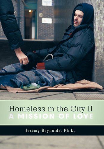 Cover for Jeremy Reynalds Ph.d. · Homeless in the City Ii: a Mission of Love (Hardcover bog) (2010)