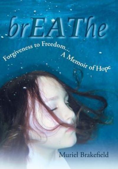 Cover for Muriel Brakefield · Breathe: Forgiveness to Freedom, a Memoir of Hope (Hardcover Book) (2013)