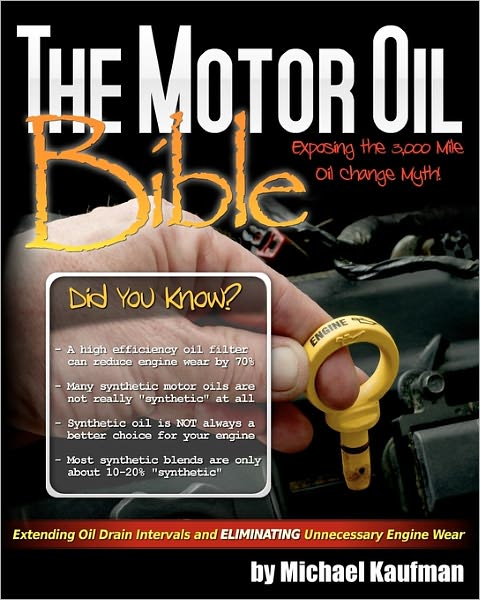 The Motor Oil Bible: Exposing the 3,000 Mile Oil Change Myth - Michael Kaufman - Książki - CreateSpace Independent Publishing Platf - 9781451526653 - 16 marca 2010