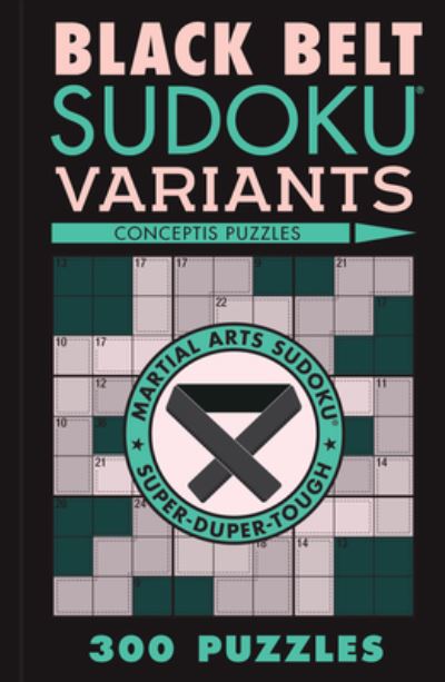 Conceptis Puzzles · Black Belt Sudoku Variants: 300 Puzzles - Martial Arts Puzzles Series (Paperback Bog) (2024)