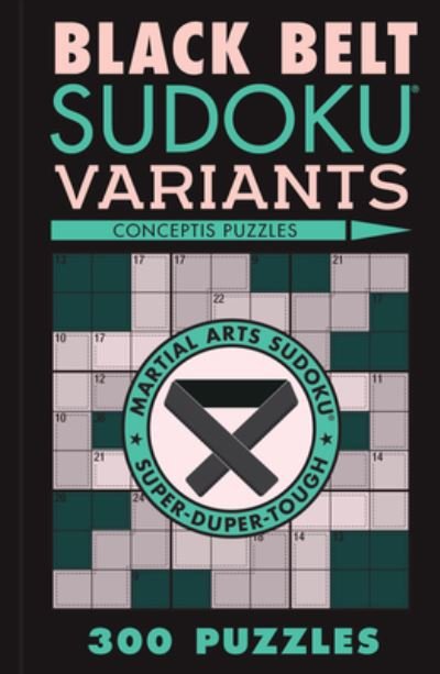 Cover for Conceptis Puzzles · Black Belt Sudoku Variants: 300 Puzzles - Martial Arts Puzzles Series (Pocketbok) (2024)