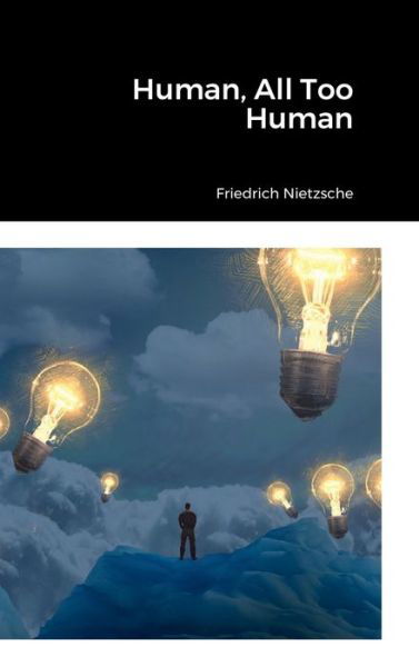 Human, All Too Human - Friedrich Wilhelm Nietzsche - Kirjat - Lulu.com - 9781458345653 - maanantai 14. maaliskuuta 2022