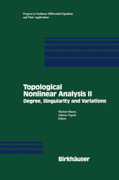 Topological Nonlinear Analysis II: Degree, Singularity and variations - Progress in Nonlinear Differential Equations and Their Applications - Michele Matzeu - Bøker - Springer-Verlag New York Inc. - 9781461286653 - 30. september 2011
