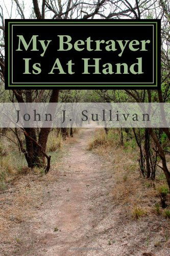 Cover for John J. Sullivan · My Betrayer is at Hand: Leadership Challenges for Servant Leaders (Paperback Book) (2011)