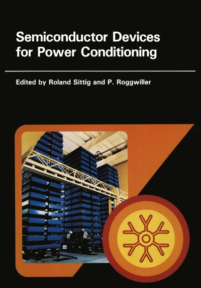 Cover for P Roggwiller · Semiconductor Devices for Power Conditioning - Earlier Brown Boveri Symposia (Paperback Book) [Softcover reprint of the original 1st ed. 1982 edition] (2012)