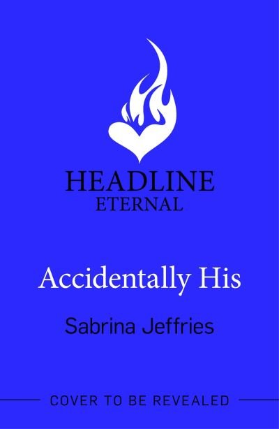 Cover for Sabrina Jeffries · Accidentally His: A dazzling new novel from the Queen of the sexy Regency romance! - Designing Debutantes (Paperback Book) (2024)