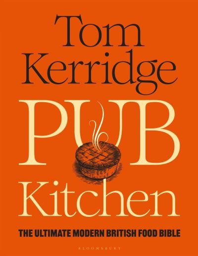 Cover for Tom Kerridge · Pub Kitchen: The Ultimate Modern British Food Bible: THE SUNDAY TIMES BESTSELLER (Hardcover Book) (2023)