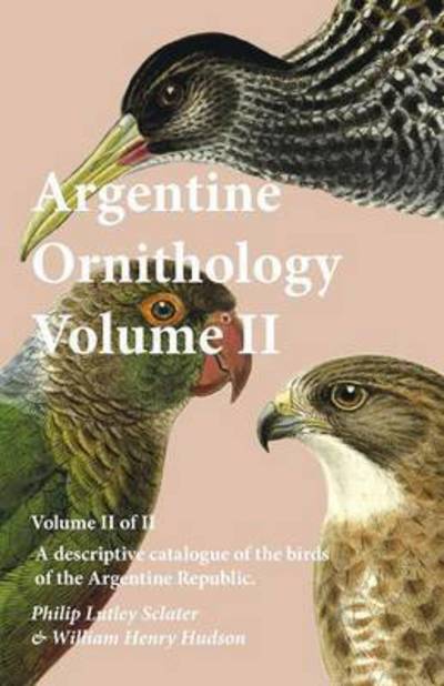 Cover for Philip Lutley Sclater · Argentine Ornithology, Volume II (of II) - A descriptive catalogue of the birds of the Argentine Republic. (Paperback Book) (2016)