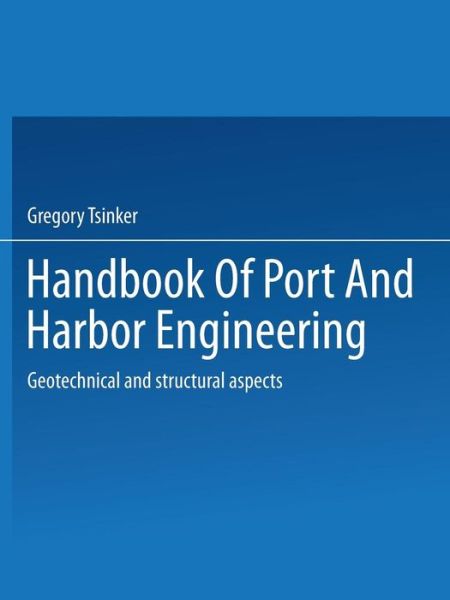 Handbook of Port and Harbor Engineering: Geotechnical and Structural Aspects - Gregory Tsinker - Books - Springer-Verlag New York Inc. - 9781475708653 - January 3, 2014