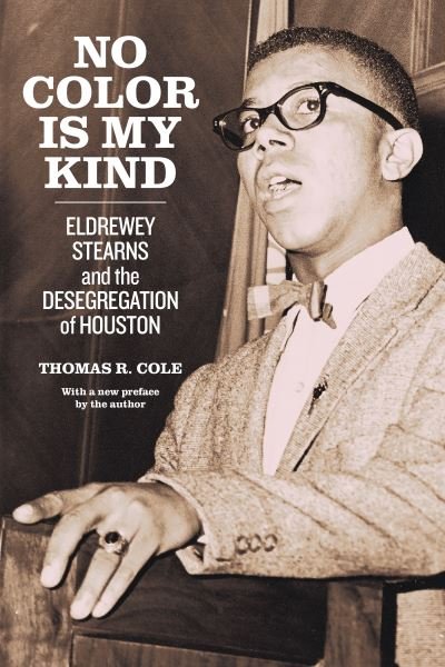 Cover for Thomas R. Cole · No Color Is My Kind: Eldrewey Stearns and the Desegregation of Houston (Gebundenes Buch) [2 Revised edition] (2023)
