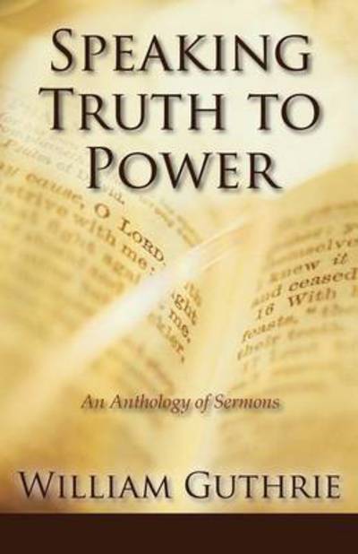 Cover for William Guthrie · Speaking Truth to Power: An Anthology of Sermons (Taschenbuch) (2015)