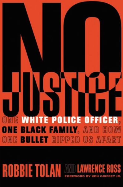 Cover for Robbie Tolan · No Justice: One White Police Officer, One Black Family, and How One Bullet Ripped Us Apart (Hardcover Book) (2018)