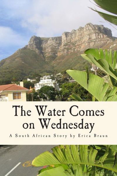 The Water Comes on Wednesday - Erica Braun - Bücher - Createspace - 9781482708653 - 20. Januar 2014
