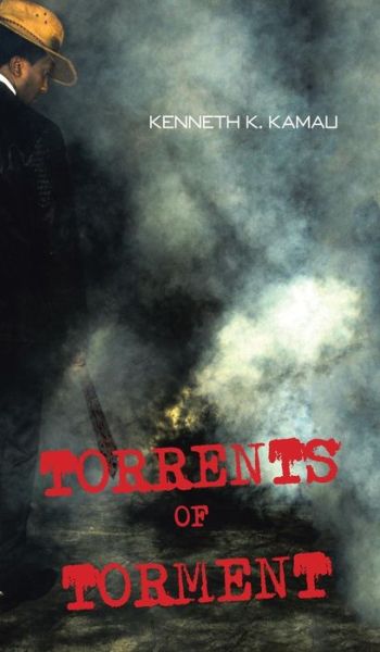 Cover for Kenneth K Kamau · Torrents of Torment (Hardcover Book) (2015)