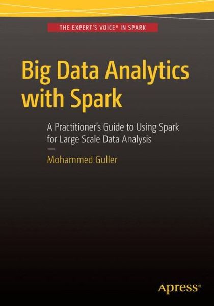 Cover for Mohammed Guller · Big Data Analytics with Spark: A Practitioner's Guide to Using Spark for Large Scale Data Analysis (Paperback Book) [1st edition] (2015)