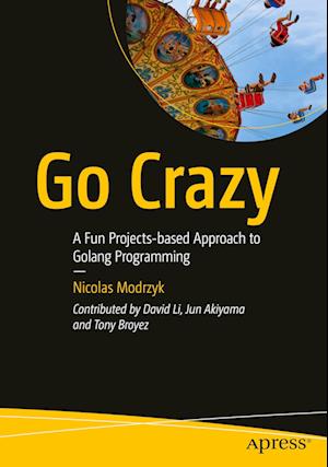 Cover for Nicolas Modrzyk · Go Crazy: A Fun Projects-based Approach to Golang Programming (Paperback Bog) [1st edition] (2023)