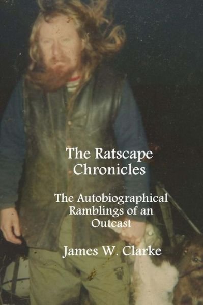 Cover for James W Clarke · The Ratscape Chronicles - Revised Edition: the Autobiographical Ramblings of an Outcast (Paperback Book) (2013)