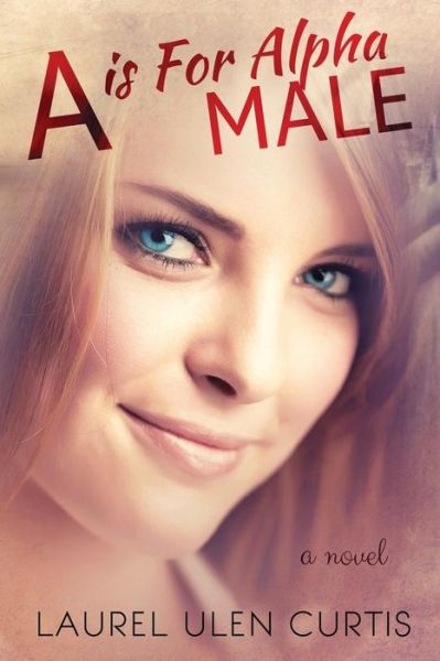 Cover for Laurel Ulen Curtis · A is for Alpha Male (Paperback Book) (2013)