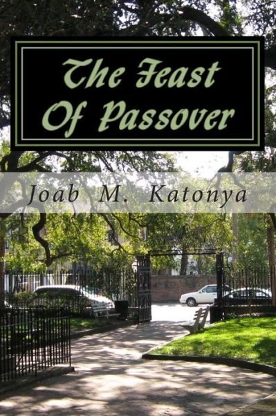 Cover for Pst Joab M Katonya · The Feast of Passover: the Crucifixion Day of Our Lord Jesus Christ (Taschenbuch) (2014)
