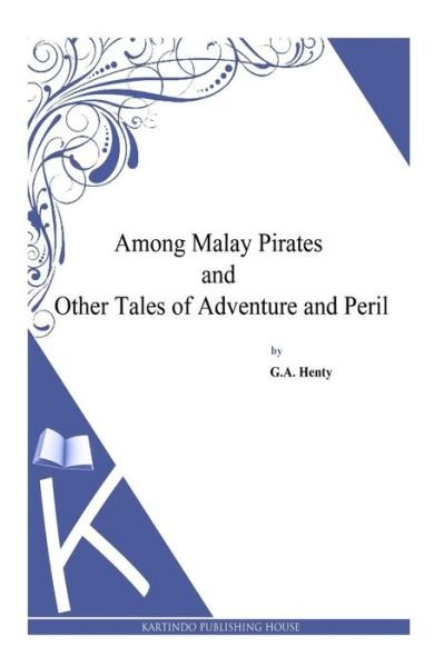 Cover for G a Henty · Among Malay Pirates and Other Tales of Adventure and Peril (Pocketbok) (2014)
