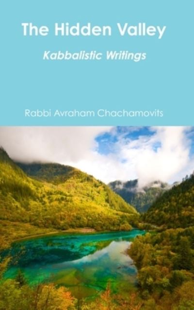 Cover for Rabbi Avraham Chachamovits · The Hidden Valley: Kabbalistic Writings (Hardcover Book) (2016)