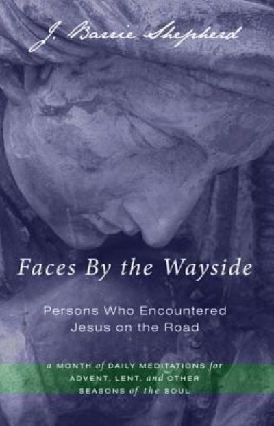 Cover for J Barrie Shepherd · Faces By the Wayside-Persons Who Encountered Jesus on the Road (Hardcover Book) (2012)