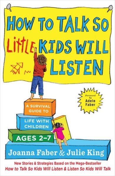 Cover for Joanna Faber · How to Talk so Little Kids Will Listen: A Survival Guide to Life with Children Ages 2-7 - The How To Talk Series (Hardcover Book) (2017)