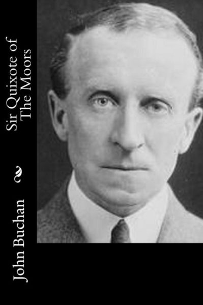 Sir Quixote of the Moors - John Buchan - Books - CreateSpace Independent Publishing Platf - 9781502332653 - September 11, 2014