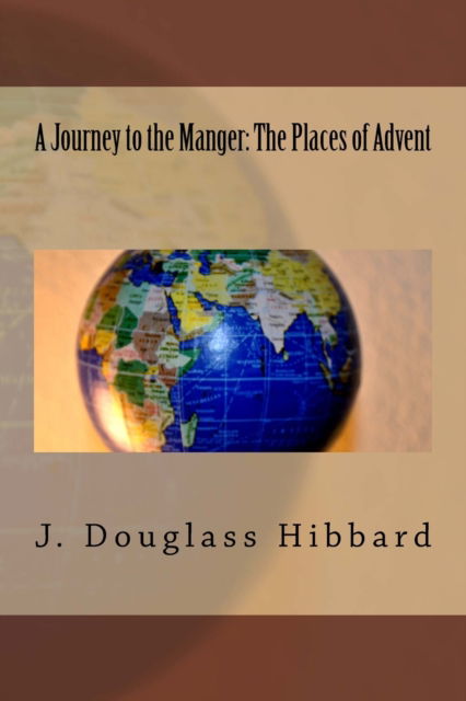 Cover for J Douglass Hibbard · A Journey to the Manger: the Places of Advent (Paperback Book) (2014)