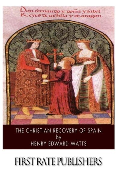 Cover for Henry Edward Watts · The Christian Recovery of Spain: Being the Story of Spain from the Moorish Conquest to the Fall of Granada (711 - 1491 A.d.) (Paperback Book) (2014)