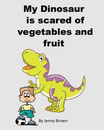 Cover for Jenny Brown · My Dinosaur is scared of vegetables and fruit (Paperback Book) (2018)