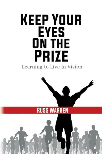 Cover for Russ Warren · Keep Your Eyes on the Prize: Learning to Live in Vision (Pocketbok) (2015)