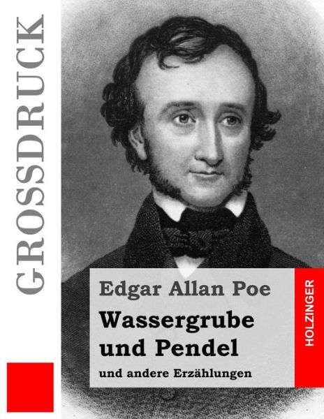 Cover for Edgar Allan Poe · Wassergrube Und Pendel (Grossdruck): Und Andere Erzahlungen (Paperback Book) (2015)