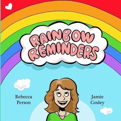 Rainbow Reminders - Rebecca L Person Rp - Libros - Createspace Independent Publishing Platf - 9781511990653 - 1 de mayo de 2015