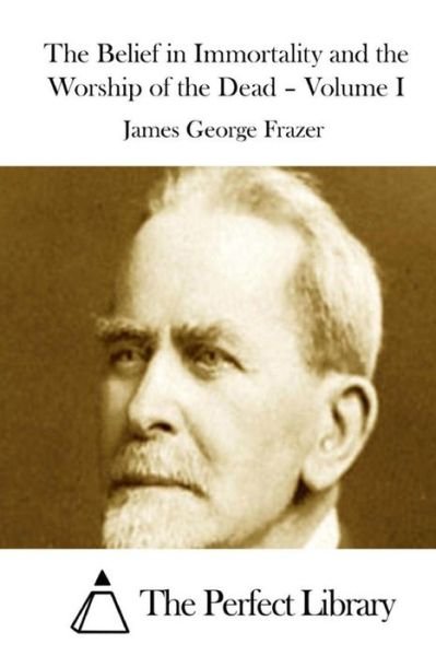 Cover for James George Frazer · The Belief in Immortality and the Worship of the Dead - Volume I (Paperback Book) (2015)