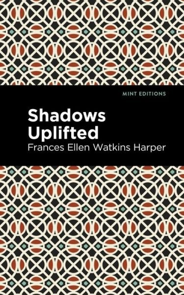 Cover for Frances Ellen Watkins Harper · Shadows Uplifted - Mint Editions (Hardcover Book) (2021)