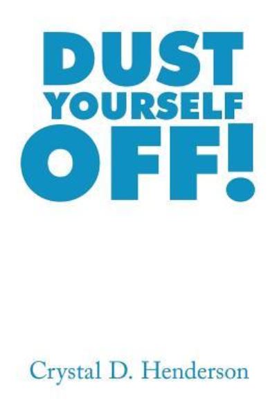 Cover for Crystal D Henderson · Dust Yourself Off! (Paperback Book) (2015)