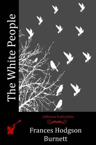 The White People - Frances Hodgson Burnett - Książki - Createspace - 9781515257653 - 27 lipca 2015