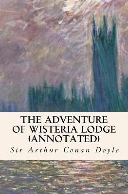 Cover for Sir Arthur Conan Doyle · The Adventure of Wisteria Lodge (Annotated) (Paperback Bog) (2015)