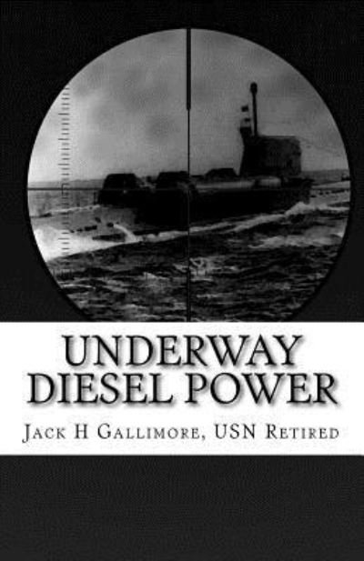 Cover for USN Retired, Jack H Gallimore, · Underway Diesel Power : This is a fictional tale about a U.S. Navy diesel-powered submarine during one of her intelligence-gathering missions. (Pocketbok) (2015)