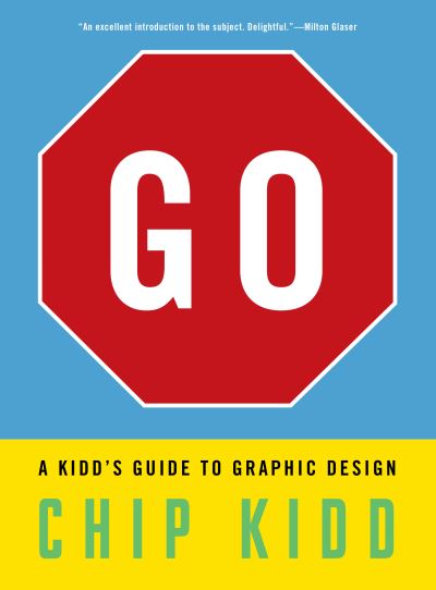 Cover for Chip Kidd · Go: A Kidd’s Guide to Graphic Design (Paperback Book) (2022)